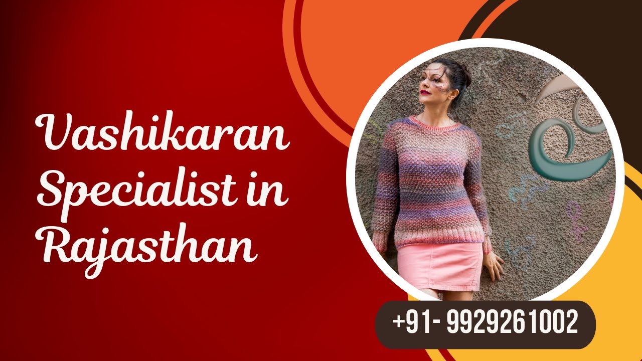 Vashikaran Specialist in Rajasthan || Love Specialist in Rajasthan : +91-9785325100