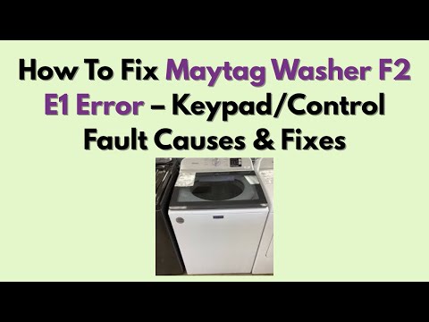 How To Fix Maytag Washer F2 E1 Error – Keypad/Control Fault Causes & Fixes