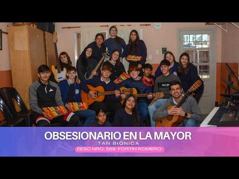 Obsesionario en La mayor (Tan Biónica) | 3er año | EESO Nro. 588 (Estación Clucellas)