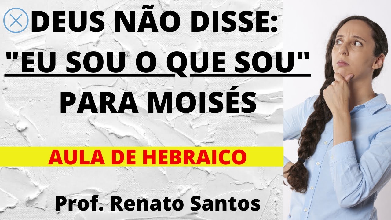 DEUS NÃO DISSE: "EU SOU O QUE SOU" PARA MOISÉS - AULA DE HEBRAICO | Prof. Renato Santos