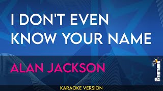 I Don&#39;t Even Know Your Name - Alan Jackson (KARAOKE)