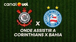 CORINTHIANS X BAHIA: ONDE ASSISTIR À TRANSMISSÃO AO VIVO DO JOGO E HORÁRIO PELO BRASILEIRÃO