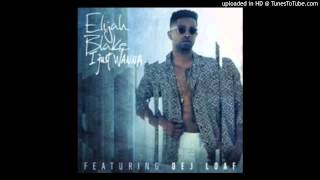 Elijah Blake Ft. Dej Loaf - I Just Wanna (Remix)