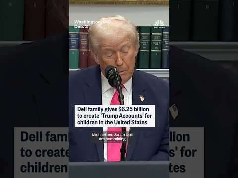 Dell family gives $6.25 billion to create 'Trump Accounts' for children in the United States