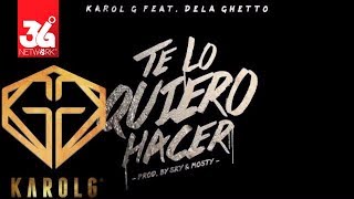 Karol G Feat. De La Ghetto - Te Lo Quiero Hacer