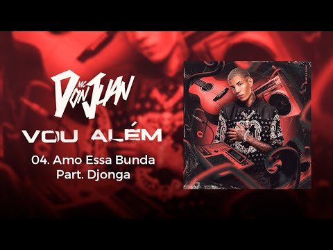 04. Amo essa Bunda - MC Don Juan Part. Djonga (Vou Além)  Lyric Video