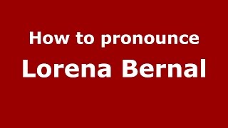 How to pronounce Lorena Bernal