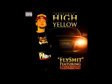 High Yellow 'Fly Shit'  ft. Big Tone & Young Curt (Prod. By Five Hunnet)