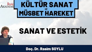 Sanat ve Estetik | Doç. Dr. Rasim SOYLU Kültür Sanat ve Müsbet Hareket