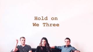We Three ~ Hold On (lyrics)