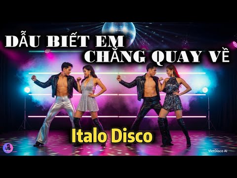 Dẫu Biết Em Chẳng Quay Về - VietDisco AI | Nhạc Disco Việt Remix Cực Cháy 2025