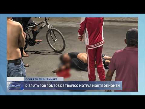Disputa por pontos de tráfico motiva morte de homem em Guanhães.