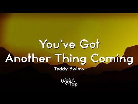 Teddy Swims - You've Got Another Thing Coming (Lyrics)