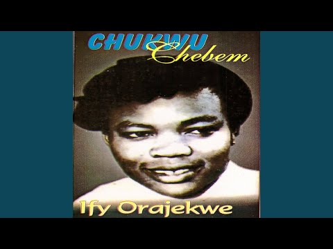 Ify Orajekwe - Chukwu Chebe M
