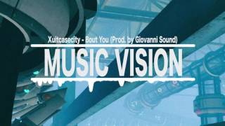 Xuitcasecity - Bout You (Prod. by Giovanni Sound)