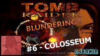 Tomb Raider Blundering PS1 - #6. Colosseum - with Commentary !!