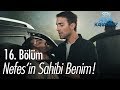 Nefes'in sahibi benim! - Sen Anlat Karadeniz 16. Bölüm