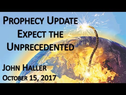 2017 10 15 John Haller's Prophecy Update "Expect the Unprecedented"