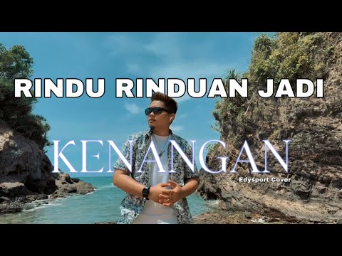 Edysport - Rindu Rinduan Jadi Kenangan OFFICIAL MUSIC VIDEO COVER