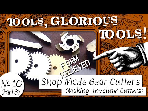 Tools, Glorious Tools! #10 (Part 3) - Shop Made Gear Cutters - Making "Involute" Gear Cutters