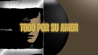 Todo Por Su Amor - Luis Miguel (letra)
