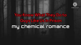 MY CHEMICAL ROMANCE - YOU KNOW WHAT THEY DO TO GUYS LIKE US IN PRISON ( LYRICS )