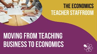 Moving from Teaching Business to Economics | The Economics Teacher Staffroom