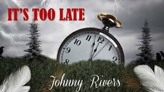 It's Too Late Johnny Rivers (TRADUÇÃO) HD (Lyrics Video).