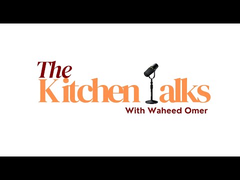 The Kitchen Talks With Waheed Omer - Coming Soon!