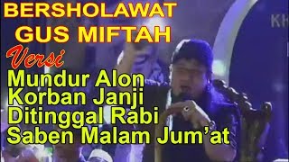 Download lagu BERSHOLAWAT BERSAMA GUS MIFTAH Versi MUNDUR ALON, KORBAN JANJI, DITINGGAL RABI & SABEN MALAM JUM'AT mp3 Download lagu BERSHOLAWAT BERSAMA GUS MIFTAH Versi MUNDUR ALON, KORBAN JANJI, DITINGGAL RABI & SABEN MALAM JUM'AT mp3