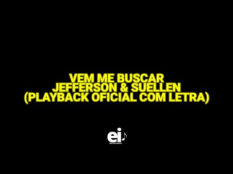 Vem Me Buscar - Jefferson & Suellen (Playback Oficial Com Letra) (Ver.2)