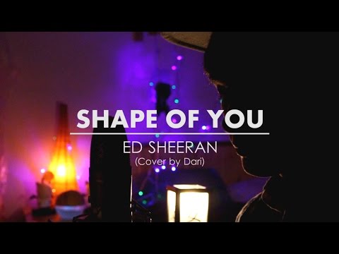 ED SHEERAN - Shape of you (Cover by Dari)
