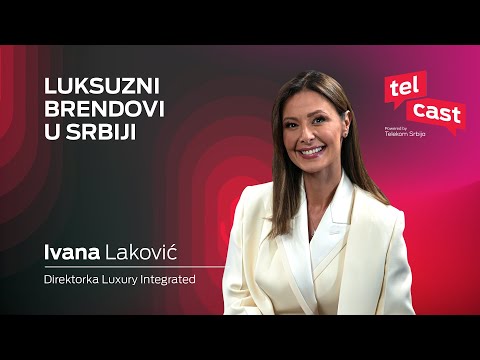 Luksuzni brendovi u Srbiji I Ivana Laković I Telcast ep. 55