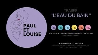 Paul et Louise - Teaser 3 - L'eau du bain