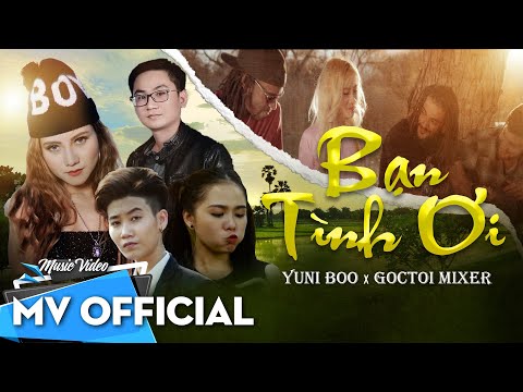 Bạn Tình Ơi | YuniBoo x Goctoi Mixer | OFFICIAL MUSIC VIDEO