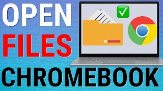 How To Open Files On Chromebook