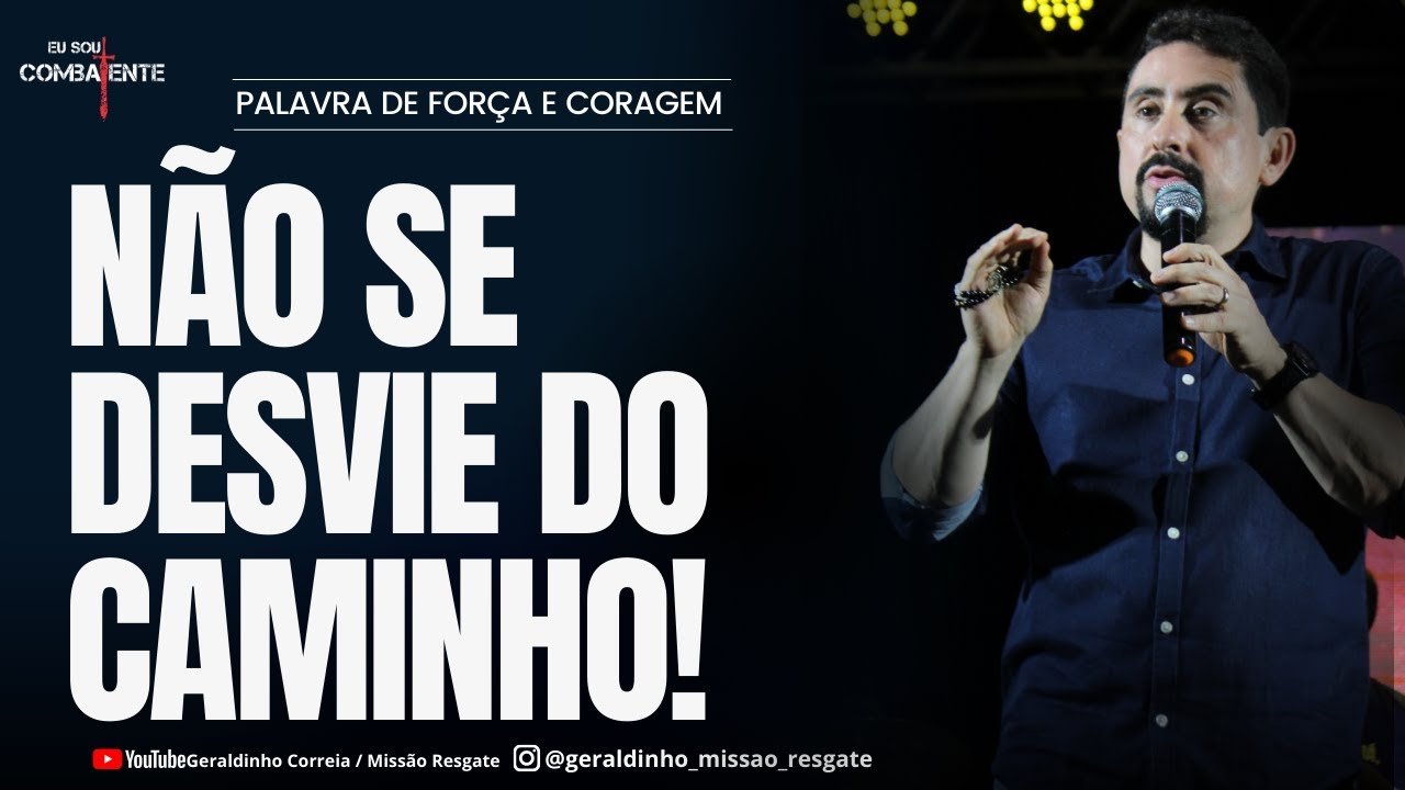 NÃO SE DESVIE DO CAMINHO!  I Palavra de Força e Coragem I Geraldinho Correia