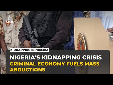 Nigeria's kidnapping crisis: Armed groups build criminal economy on mass abductions