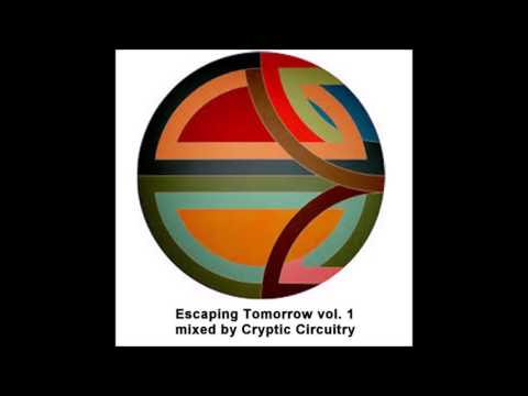 Escaping Tomorrow Vol.1 Mixed by Cryptic Circuitry
