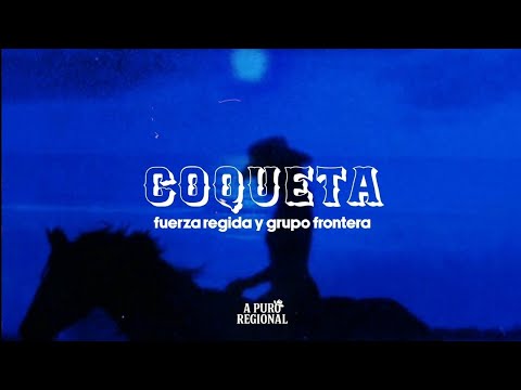 Fuerza Regida, Grupo Frontera – COQUETA (Letra)