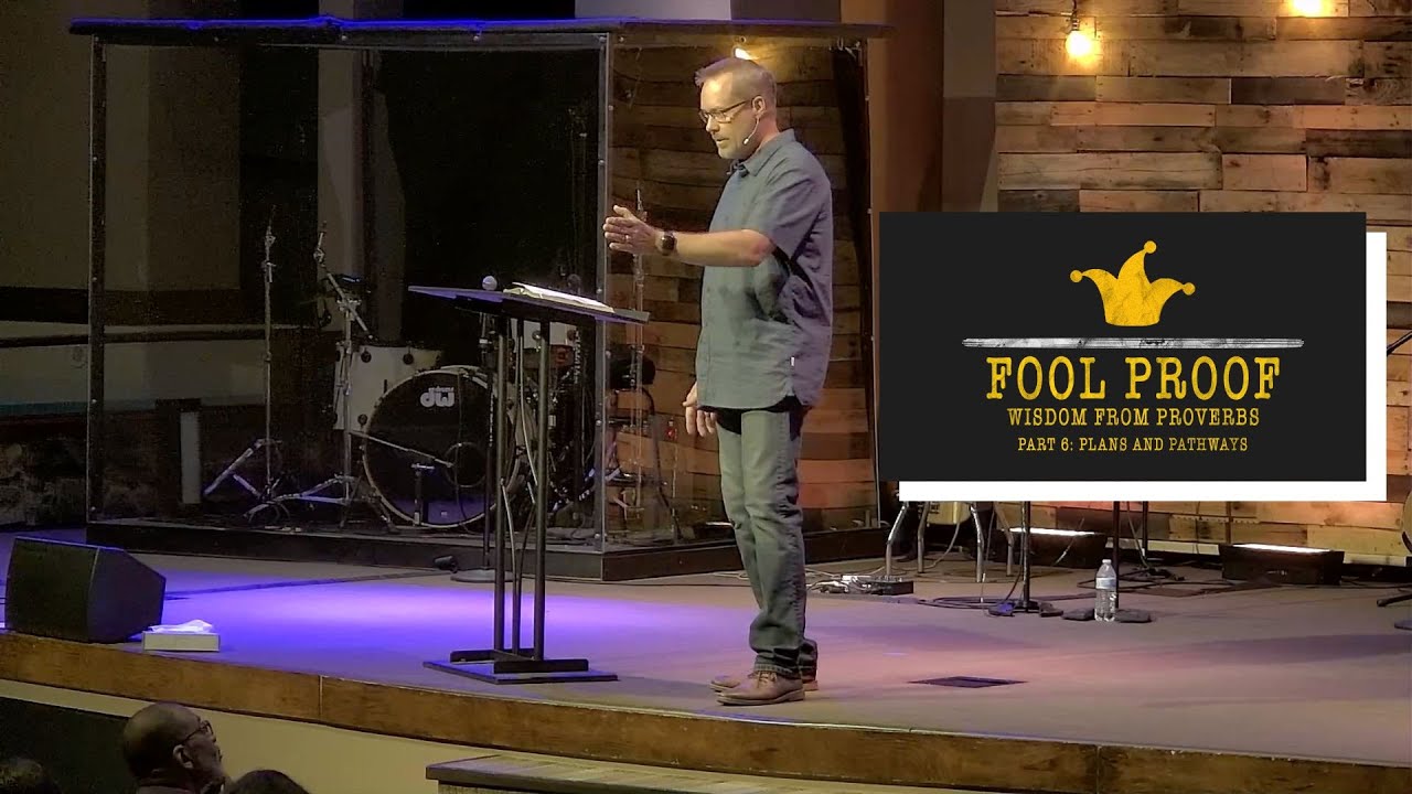 Fool Proof: Wisdom from Proverbs Part 6 - Plans and Pathways