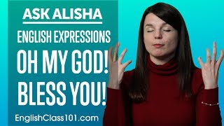 Oh My God! Bless You...How to Use Popular English Expressions