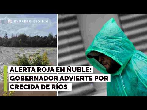 Alerta roja en Ñuble: Gobernador advierte por crecida de ríos y llama al MOP por personas aisladas