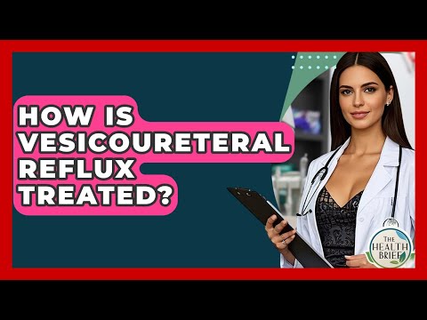 How Is Vesicoureteral Reflux Treated? - The Health Brief