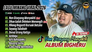 Download lagu Bigheru - NAN DISAYANG MANYAKITI - DILUA GALAK DI DALAM | HILANG BAGANTI || POP MINANG VIRAL 2026 mp3