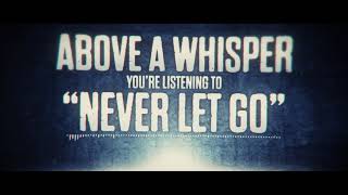 Above A Whisper - Never Let Go
