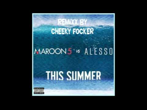 Maroon 5 & Alesso   This Summer Cheeky Focker Remixx Official Audio Explicit