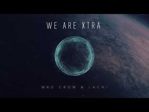 Mad Crow & Lachi – We Are Xtra