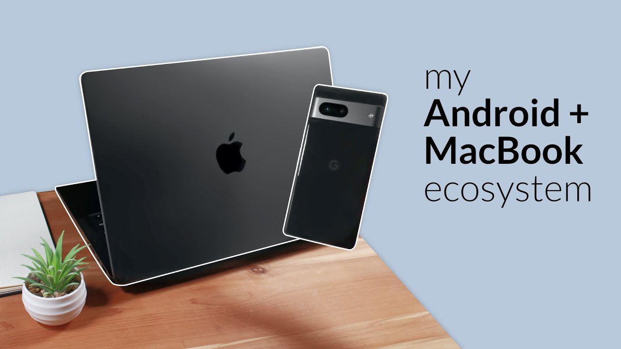 My MacBook + Android ecosystem: how I make it work
