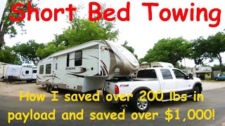 Shortbed 5th Wheel Towing - I saved over 200 lbs payload and $1000! Don